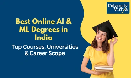 Best Online AI & ML Degrees in India: Top Courses, Universities & Career Scope
