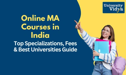 Online MA Courses in India: Top Specializations, Fees & Best Universities Guide