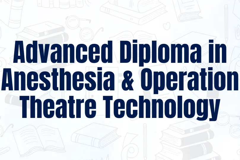 Advanced Diploma in Anesthesia & Operation Theatre Technology