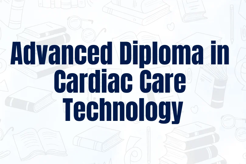 Advanced Diploma in Cardiac Care Technology